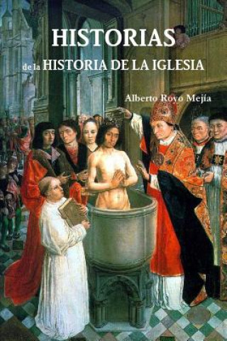 Книга Historias De La Historia De La Iglesia Alberto Royo Mejia