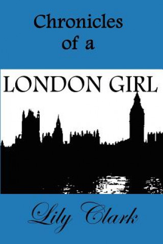 Kniha Chronicles of a London Girl Lily Clark
