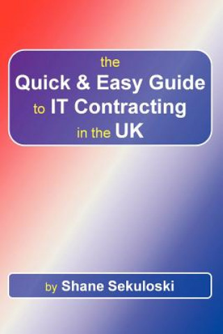 Carte Quick and Easy Guide to IT Contracting in the UK Shane Sekuloski