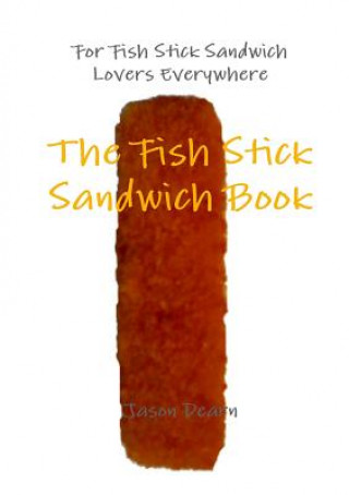 Könyv Fish Stick Sandwich Book Jason Dearn