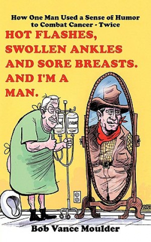 Könyv Hot Flashes, Swollen Ankles and Sore Breasts. And I'm a Man. Bob Vance Moulder