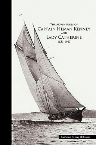 Kniha Adventures of Captain Heman Kenney and Lady Catherine 1833-1917 Catherine Kenney Wilcoxson