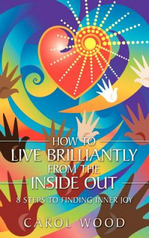 Carte How to Live Brilliantly from the Inside Out Wood