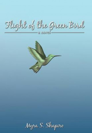 Kniha Flight of the Green Bird Myra S Shapiro