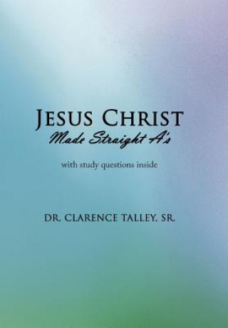 Knjiga Jesus Christ Made Straight A's Sr Dr Clarence Talley