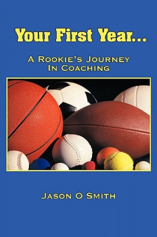Carte Your First Year...A Rookie's Journey In Coaching Jason O Smith