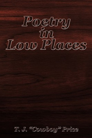Carte Poetry in Low Places T J " Cowboy " Price