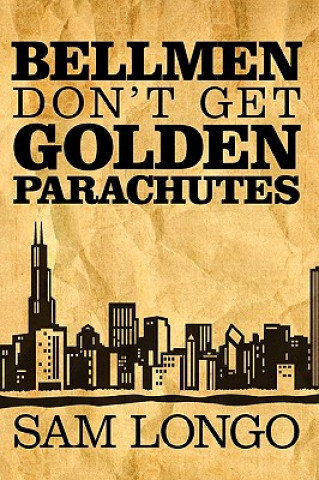 Kniha Bellmen Don't Get Golden Parachutes Sam Longo