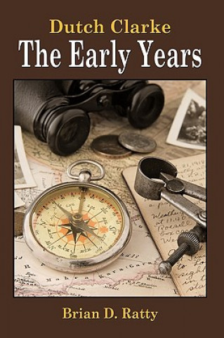 Könyv Dutch Clarke - The Early Years Brian D Ratty