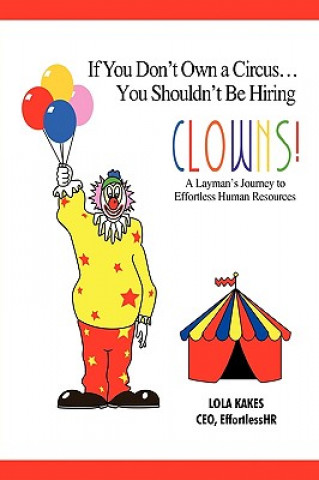 Książka If You Don't Own a Circus... You Shouldn't Be Hiring Clowns! Lola Kakes