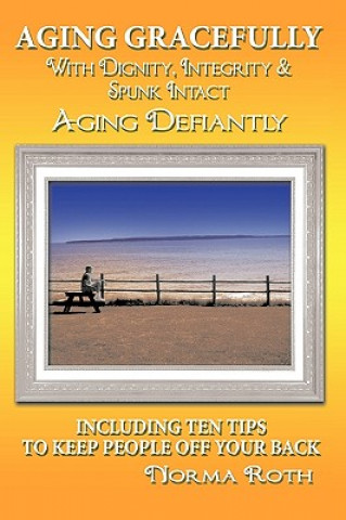 Livro Aging Gracefully with Dignity, Integrity & Spunk Intact Norma Roth
