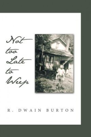 Kniha Not Too Late to Weep R Dwain Burton