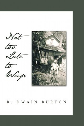 Kniha Not Too Late to Weep R Dwain Burton