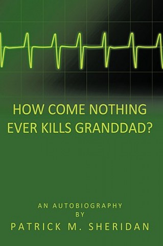 Книга How Come Nothing Ever Kills Granddad? Patrick M Sheridan