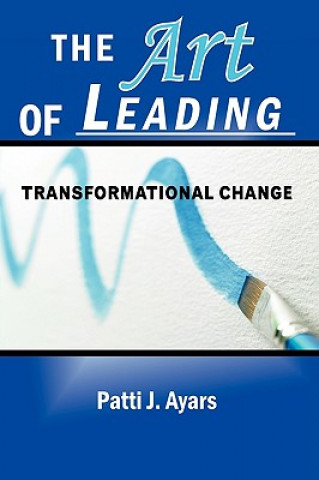 Carte Art of Leading Transformational Change Patti J Ayars