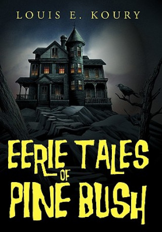 Könyv Eerie Tales of Pine Bush Louis E Koury