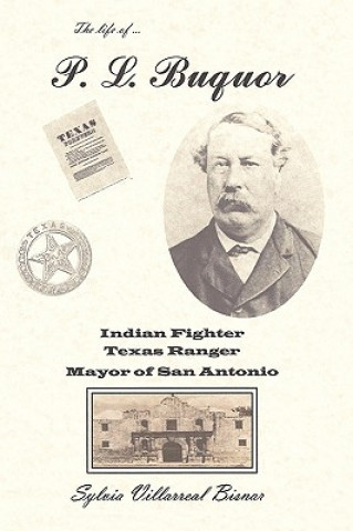 Książka P. L. Buquor, Indian Fighter, Texas Ranger, Mayor of San Antonio Sylvia Villarreal Bisnar