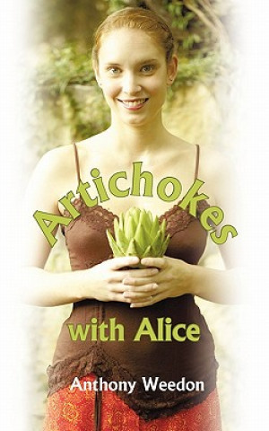 Könyv Artichokes with Alice Anthony Weedon