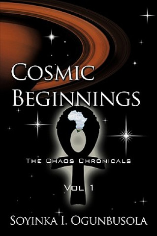 Carte Cosmic Beginnings The Chaos Chronicals Vol 1 Soyinka I Ogunbusola