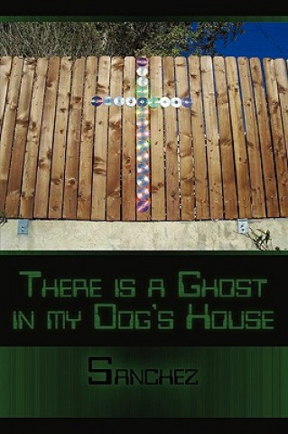 Knjiga There is a Ghost in My Dogs House Sanchez