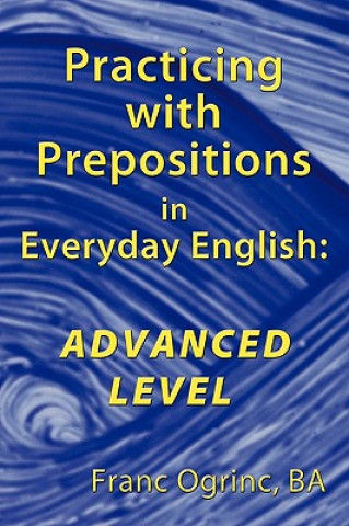 Carte Practicing with Prepositions in Everyday English Franc Ogrinc Ba