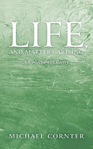 Könyv Life, and Matters Arising Michael Cornter