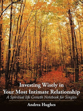 Könyv Investing Wisely in Your Most Intimate Relationship Andrea Hughes