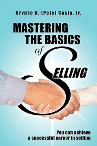 Livre Mastering the Basics of Selling Orville H (Pete) Casto Jr