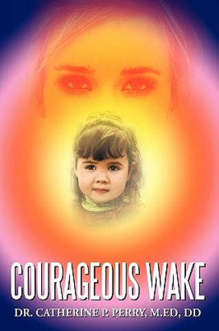 Book Courageous Wake Dr Catherine P Perry