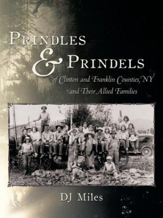 Knjiga Prindles and Prindels of Clinton and Franklin Counties, NY and Their Allied Families Dj Miles