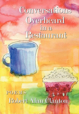 Könyv Conversations Overheard in a Restaurant Robert Alan Clanton