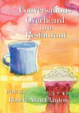 Buch Conversations Overheard in a Restaurant Robert Alan Clanton