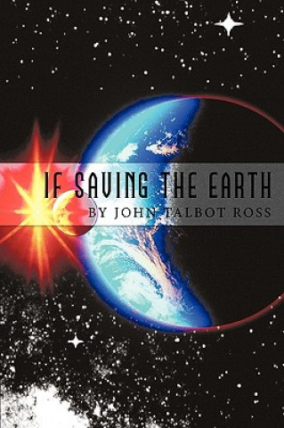 Kniha If Saving the Earth John Talbot Ross
