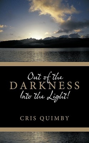 Kniha Out of the Darkness Into the Light! Cris Quimby