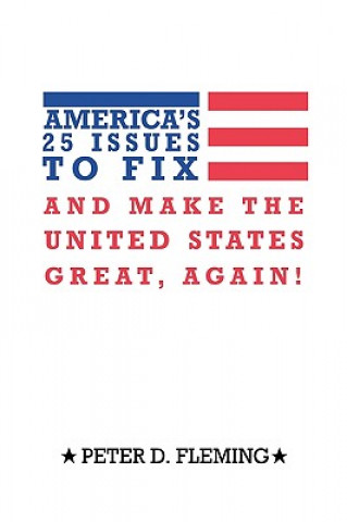 Kniha America's 25 Issues to Fix and Make The United States Great, Again! Peter D Fleming