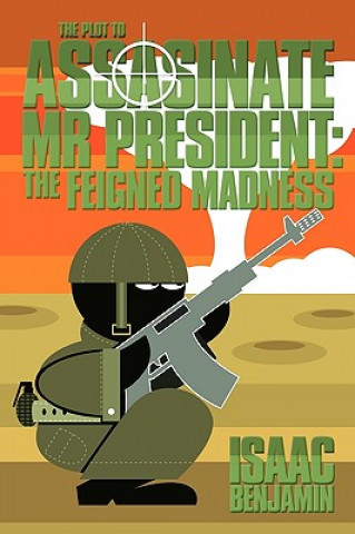 Kniha Plot to Assasinate Mr President Isaac Benjamin