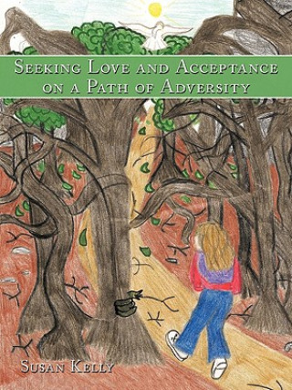 Könyv Seeking Love and Acceptance on a Path of Adversity Susan Kelly