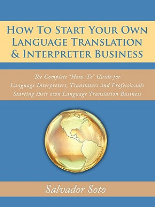 Kniha How To Start Your Own Language Translation & Interpreter Business Salvador Soto