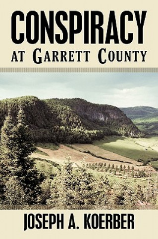 Kniha Conspiracy at Garrett County Joseph A Koerber