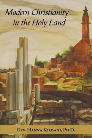 Kniha Modern Christianity in the Holy Land Hanna Said Kildani