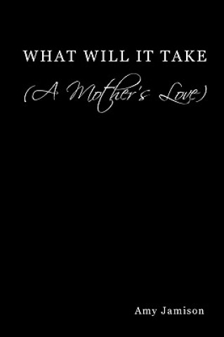 Książka What Will It Take (A Mother's Love) Amy Jamison