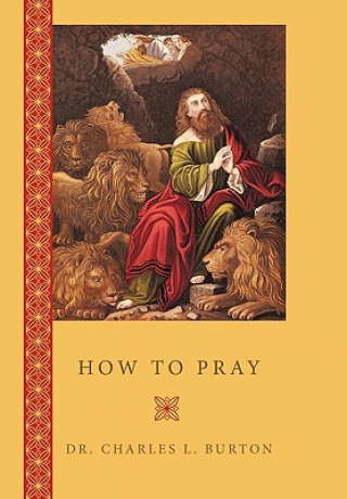 Kniha How to Pray Dr Charles L Burton