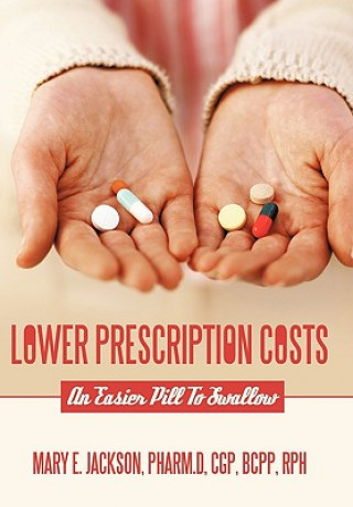 Könyv Lower Prescription Costs Mary E Jackson Pharm D Cgp Bcpp Rph