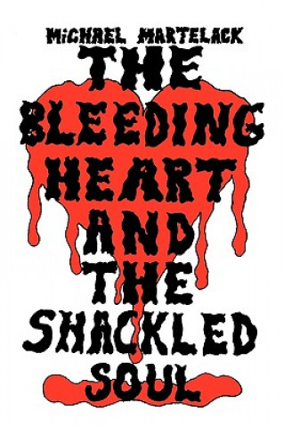 Kniha Bleeding Heart and the Shackled Soul Michael Martelack