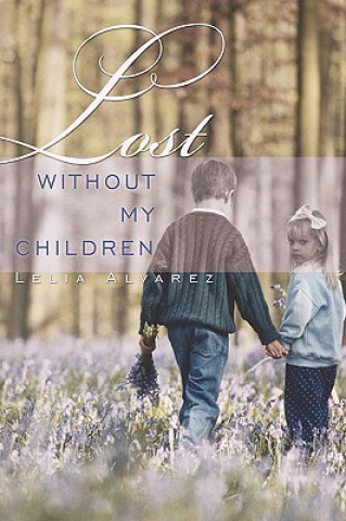 Книга Lost Without My Children Lelia Alvarez