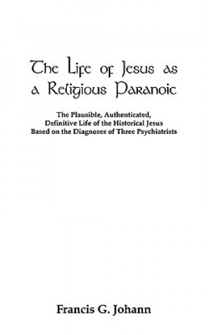 Kniha Life of Jesus as a Religious Paranoic Francis G Johann