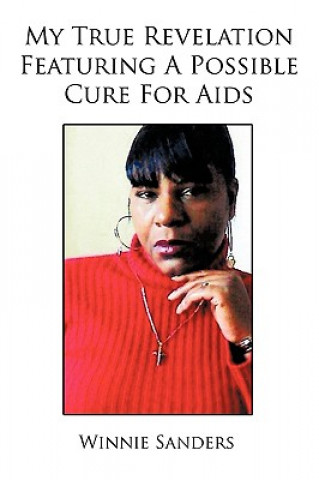 Kniha My True Revelation Featuring A Possible Cure For AIDS Winnie Sanders