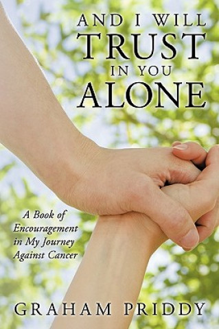 Книга And I Will Trust in You Alone Graham Priddy