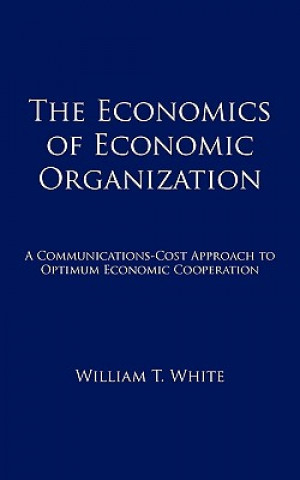 Könyv Economics of Economic Organization William T White