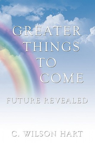 Carte Greater Things To Come C Wilson Hart